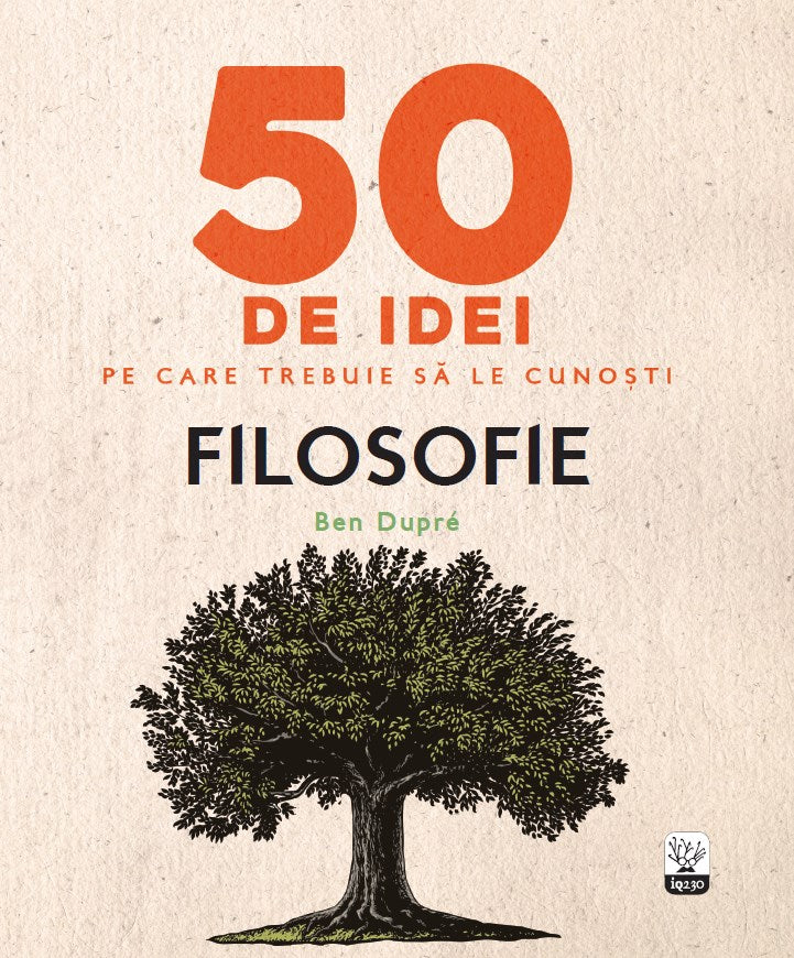 50 de idei pe care trebuie să le cunoști. Filosofie, Ben Dupre