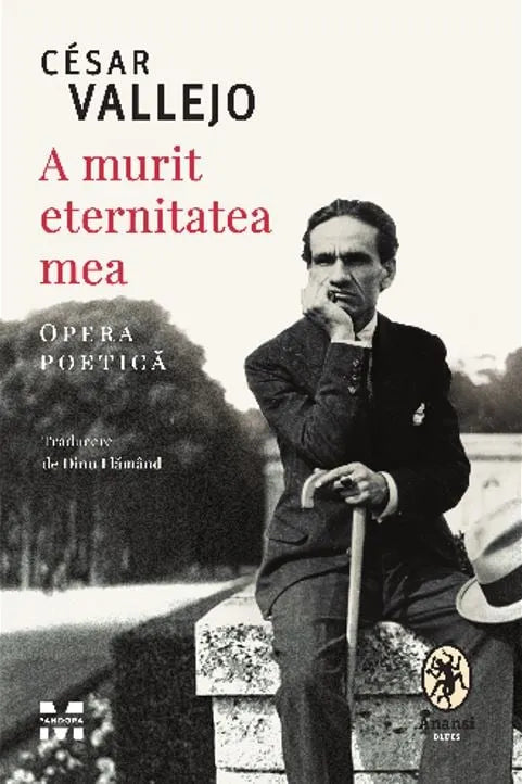 A murit eternitatea mea. Opera poetică, Cesar Vallejo