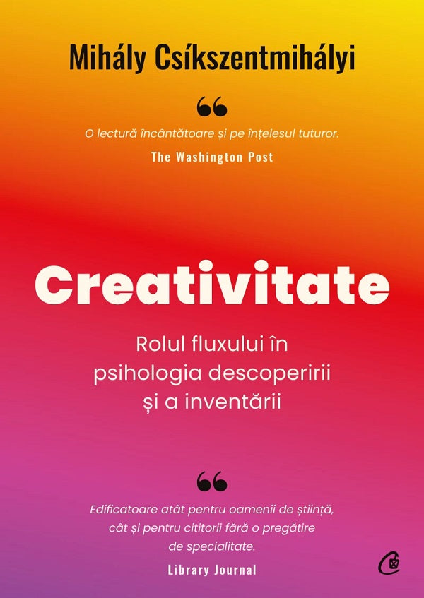 Creativitate. Rolul fluxului în psihologia descoperirii și a inventării, Mihaly Csikszentmihalyi