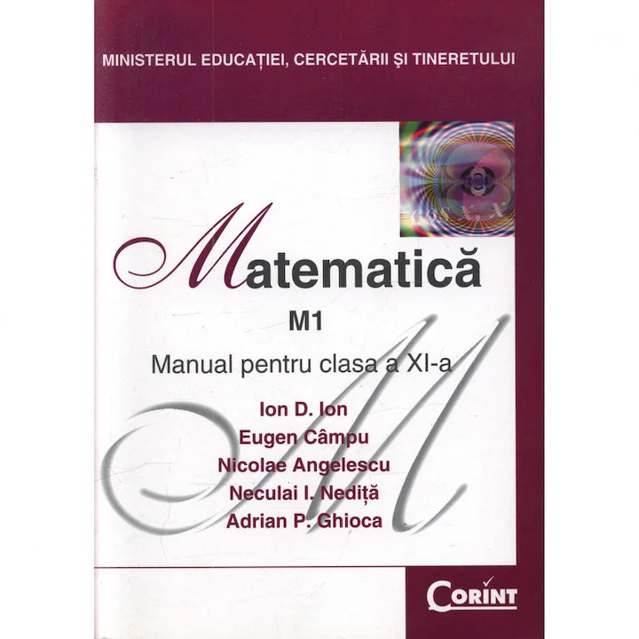 Manual Matematică M1, Clasa an XI-a, Ion D. Ion, Eugen Campu, Neculai I. Nedita, Nicolae Angelescu, Adrian P. Ghioca