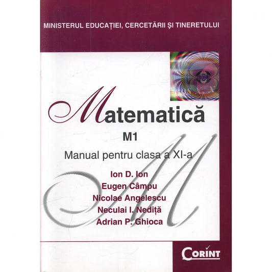 Manual Matematică M1, Clasa an XI-a, Ion D. Ion, Eugen Campu, Neculai I. Nedita, Nicolae Angelescu, Adrian P. Ghioca