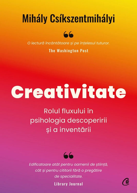 Creativitate. Rolul fluxului în psihologia descoperirii și a inventării, Mihaly Csikszentmihalyi