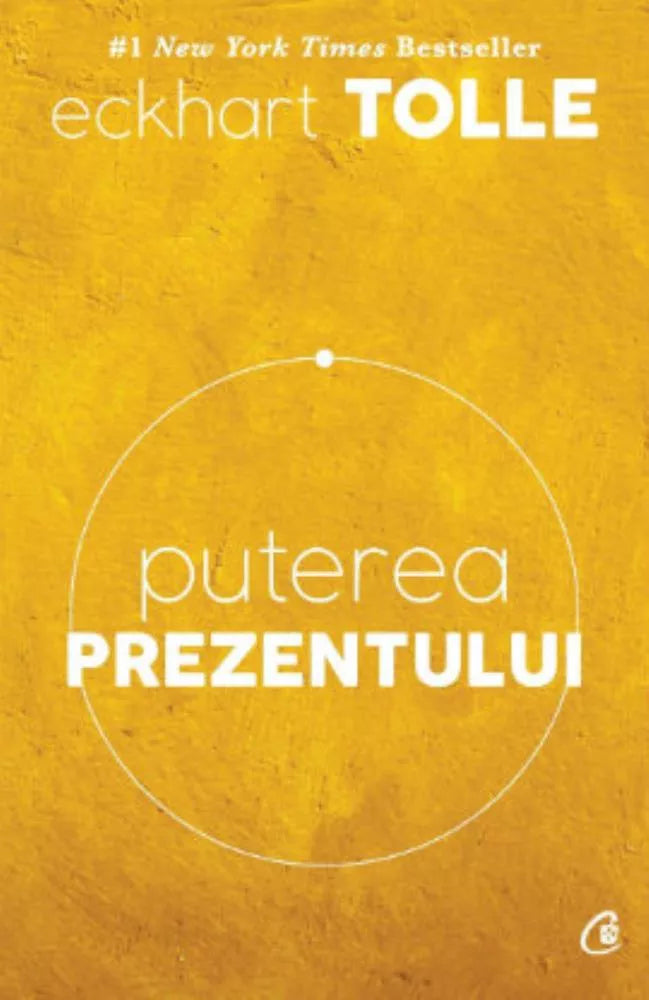 Puterea prezentului. Ediție de colecție- Ghid de dezvoltare spirituală, Eckhart Tolle