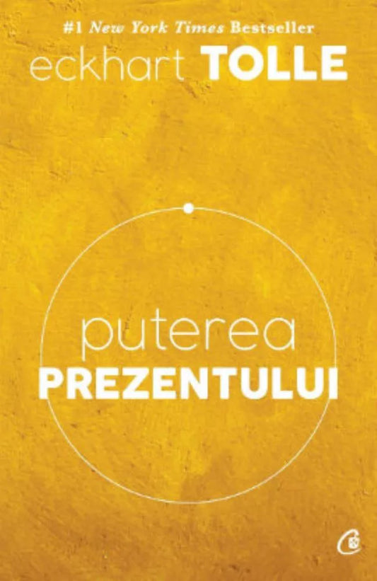 Puterea prezentului. Ediție de colecție- Ghid de dezvoltare spirituală, Eckhart Tolle