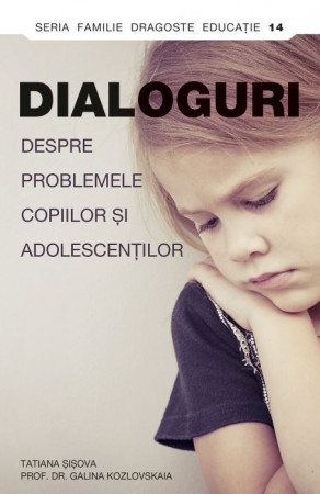 Dialoguri despre problemele copiilor şi adolescenţilor, Kozlovskaia, Galina, Prof. Dr.; Sisova, Tatiana L.;
